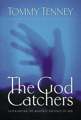 Cover Image for The God Catchers: Experiencing the Manifest Presence of God -- Tommy Tenney, Paperback