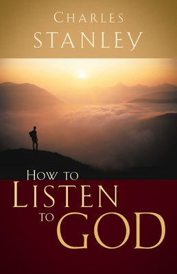 Cover Image for How to Listen to God: His Voice Waits to Be Heard -- Charles F. Stanley, Paperback