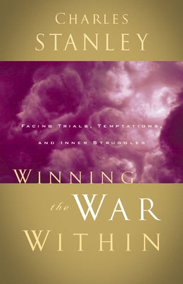 Cover Image for Winning the War Within: Facing Trials, Temptations, and Inner Struggles -- Charles F. Stanley, Paperback