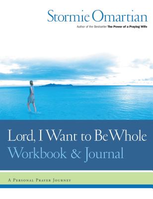 Cover Image for Lord, I Want to Be Whole Workbook and Journal: A Personal Prayer Journey -- Stormie Omartian, Paperback