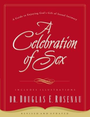 Cover Image for A Celebration of Sex: A Guide to Enjoying God's Gift of Sexual Intimacy -- Douglas E. Rosenau, Paperback