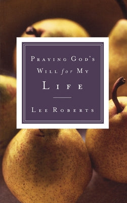 Cover Image for Praying God's Will for My Life -- Lee Roberts, Paperback