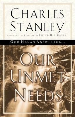 Cover Image for Our Unmet Needs: God Has an Answer to Our Deepest Longings -- Charles F. Stanley, Paperback