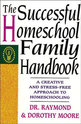 The Successful Homeschool Family Handbook -- Dorothy Moore, Paperback