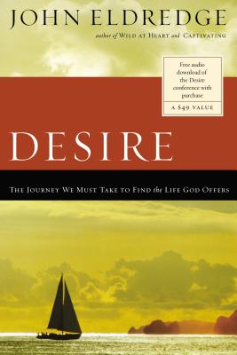 Cover Image for The Desire: The Journey We Must Take to Find the Life God Offers -- John Eldredge, Paperback