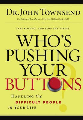 Cover Image for The Who's Pushing Your Buttons?: Handling the Difficult People in Your Life -- John Townsend, Paperback