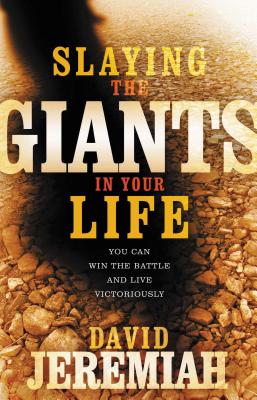 Cover Image for Slaying the Giants in Your Life: You Can Win the Battle and Live Victoriously -- David Jeremiah, Paperback