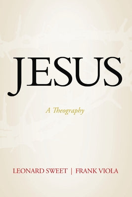 Cover Image for Jesus: A Theography -- Leonard Sweet, Paperback