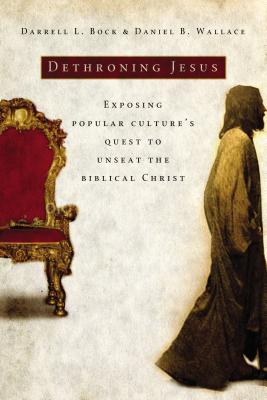 Cover Image for Dethroning Jesus: Exposing Popular Culture's Quest to Unseat the Biblical Christ -- Darrell L. Bock, Paperback