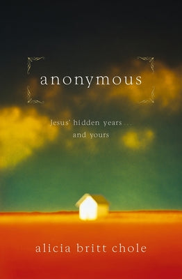 Cover Image for Anonymous: Jesus' Hidden Years... and Yours -- Alicia Britt Chole, Paperback