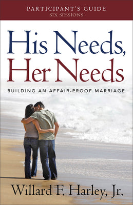 His Needs, Her Needs Participant's Guide: Building an Affair-Proof Marriage -- Willard F. Harley, Paperback