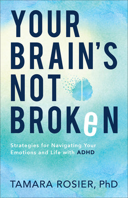 Cover Image for Your Brain's Not Broken: Strategies for Navigating Your Emotions and Life with ADHD -- Rosier Tamara Phd, Paperback