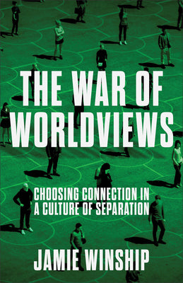 Cover Image for The War of Worldviews: Choosing Connection in a Culture of Separation -- Jamie Winship, Paperback