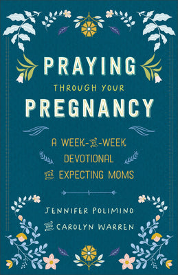 Cover Image for Praying Through Your Pregnancy: A Week-By-Week Devotional for Expecting Moms -- Jennifer Polimino, Paperback