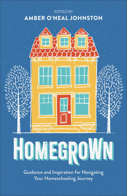 Cover Image for Homegrown: Guidance and Inspiration for Navigating Your Homeschooling Journey -- Amber O'Neal Johnston, Paperback