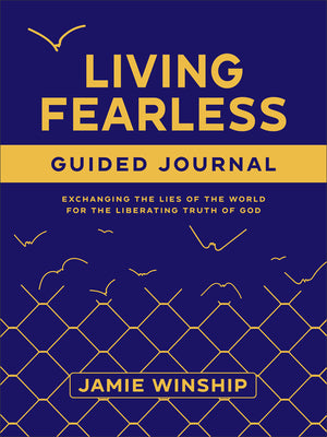 Cover Image for Living Fearless Guided Journal: Exchanging the Lies of the World for the Liberating Truth of God -- Jamie Winship, Paperback