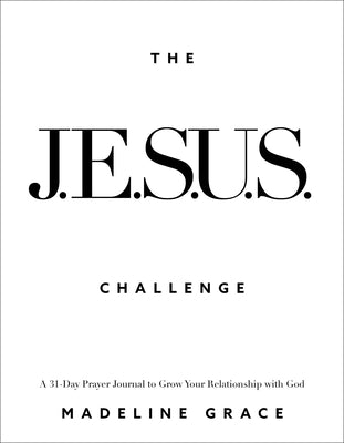 Cover Image for The Jesus Challenge: A 31-Day Prayer Journal to Grow Your Relationship with God -- Madeline Grace, Paperback