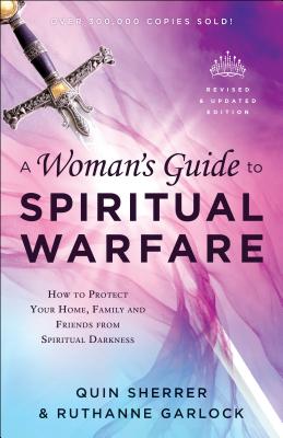 Cover Image for A Woman's Guide to Spiritual Warfare: How to Protect Your Home, Family and Friends from Spiritual Darkness -- Quin Sherrer, Paperback