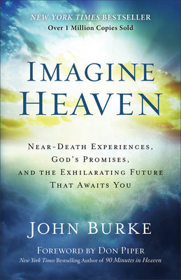 Cover Image for Imagine Heaven: Near-Death Experiences, God's Promises, and the Exhilarating Future That Awaits You -- John Burke, Paperback