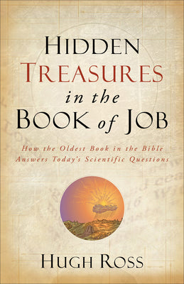 Cover Image for Hidden Treasures in the Book of Job: How the Oldest Book in the Bible Answers Today's Scientific Questions -- Hugh Ross, Paperback