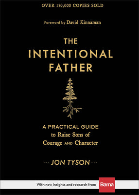 Cover Image for The Intentional Father: A Practical Guide to Raise Sons of Courage and Character -- Jon Tyson, Hardcover