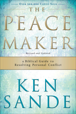 The Peacemaker: A Biblical Guide to Resolving Personal Conflict -- Ken Sande, Paperback