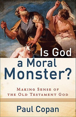 Cover Image for Is God a Moral Monster?: Making Sense of the Old Testament God -- Paul Copan, Paperback