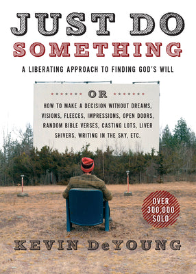 Cover Image for Just Do Something: A Liberating Approach to Finding God's Will -- Kevin DeYoung, Paperback