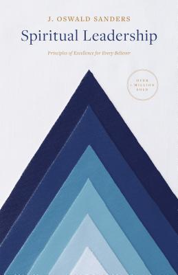 Cover Image for Spiritual Leadership: Principles of Excellence for Every Believer -- J. Oswald Sanders, Paperback