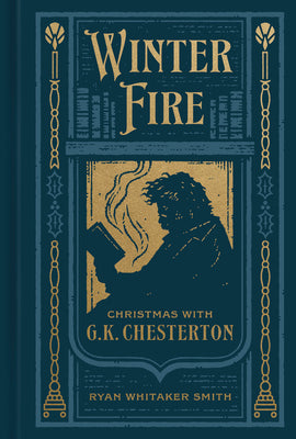 Cover Image for Winter Fire: Christmas with G.K. Chesterton -- Ryan Whitaker Smith, Hardcover
