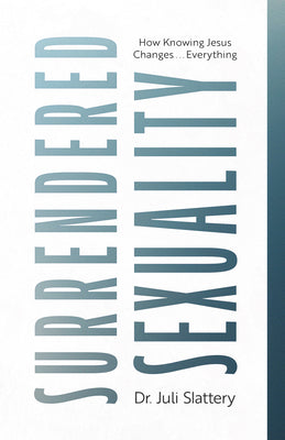 Cover Image for Surrendered Sexuality: How Knowing Jesus Changes... Everything -- Juli Slattery, Paperback