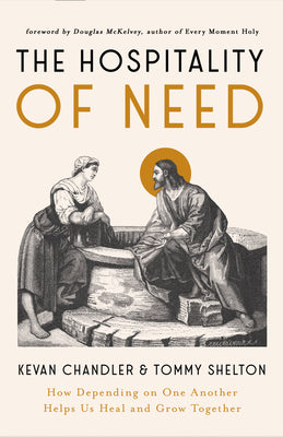 Cover Image for The Hospitality of Need: How Depending on One Another Helps Us Heal and Grow Together -- Kevan Chandler, Paperback