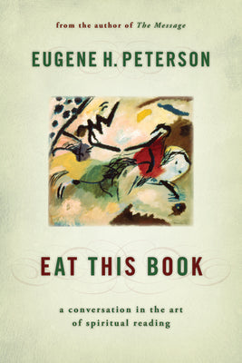 Cover Image for Eat This Book: A Conversation in the Art of Spiritual Reading -- Eugene H. Peterson, Paperback