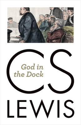 Cover Image for God in the Dock: Essays on Theology and Ethics -- C. S. Lewis, Paperback