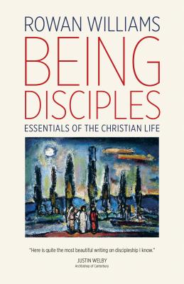 Cover Image for Being Disciples: Essentials of the Christian Life -- Rowan Williams, Paperback