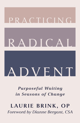 Cover Image for Practicing Radical Advent: Purposeful Waiting in Seasons of Change -- Laurie Brink, Paperback