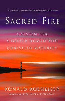 Cover Image for Sacred Fire: A Vision for a Deeper Human and Christian Maturity -- Ronald Rolheiser, Paperback