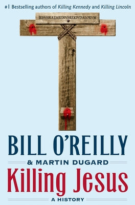Cover Image for Killing Jesus: A History -- Bill O'Reilly, Hardcover