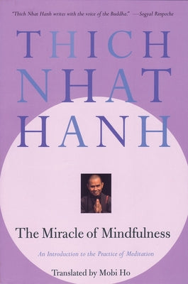Cover Image for The Miracle of Mindfulness: An Introduction to the Practice of Meditation -- Thich Nhat Hanh, Paperback