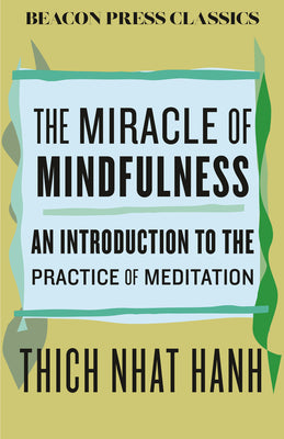 Cover Image for The Miracle of Mindfulness: An Introduction to the Practice of Meditation -- Thich Nhat Hanh, Hardcover