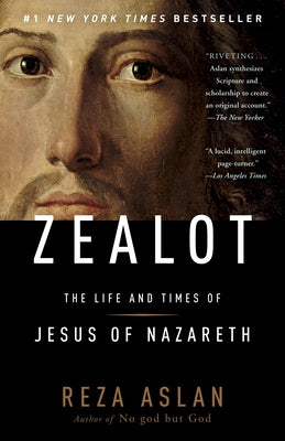 Cover Image for Zealot: The Life and Times of Jesus of Nazareth -- Reza Aslan, Paperback