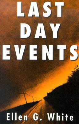 Cover Image for Last Day Events: Facing Earth's Final Crisis -- Ellen Gould Harmon White, Paperback