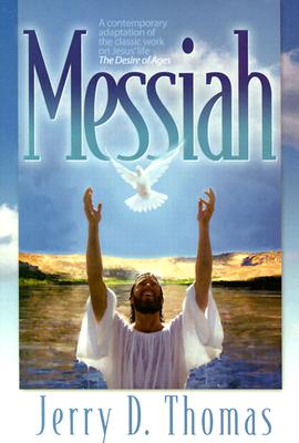 Cover Image for Messiah: A Contemporary Adaptation of the Classic Work on Jesus' Life, the Desire of Ages -- Jerry D. Thomas, Paperback