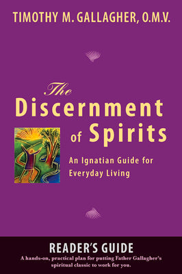 Cover Image for The Discernment of Spirits: A Reader's Guide An Ignatian Guide for Everyday Living -- Timothy M. Gallagher, Paperback