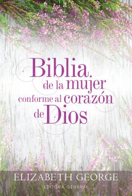 Cover Image for Biblia de la Mujer Conforme Al Corazón de Dios (Bible for a Woman After God's Own Heart): Tapa Dura -- Elizabeth George, Hardcover