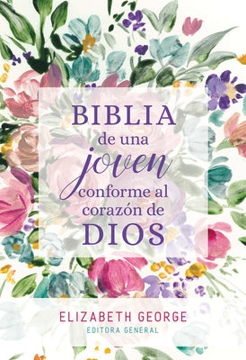 Biblia de Una Joven Conforme Al Corazón de Dios: Tapa Dura -- Elizabeth George, Hardcover