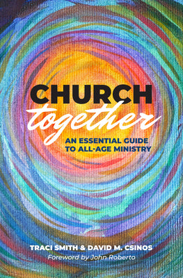 Church Together: An Essential Guide to All-Age Ministry -- Traci Smith, Paperback