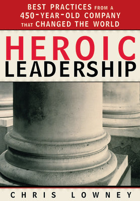 Cover Image for Heroic Leadership: Best Practices from a 450-Year-Old Company That Changed the World -- Chris Lowney, Paperback