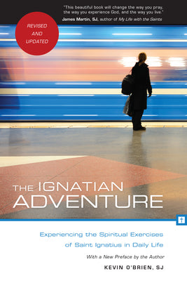 Cover Image for The Ignatian Adventure: Experiencing the Spiritual Exercises of Saint Ignatius in Daily Life -- Kevin O'Brien, Paperback