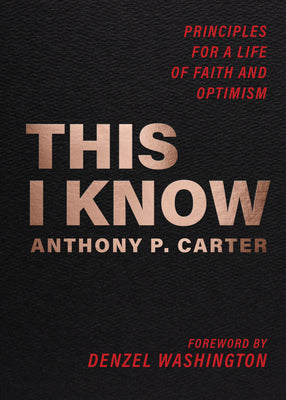 Cover Image for This I Know: Principles for a Life of Faith and Optimism -- Anthony P. Carter, Paperback